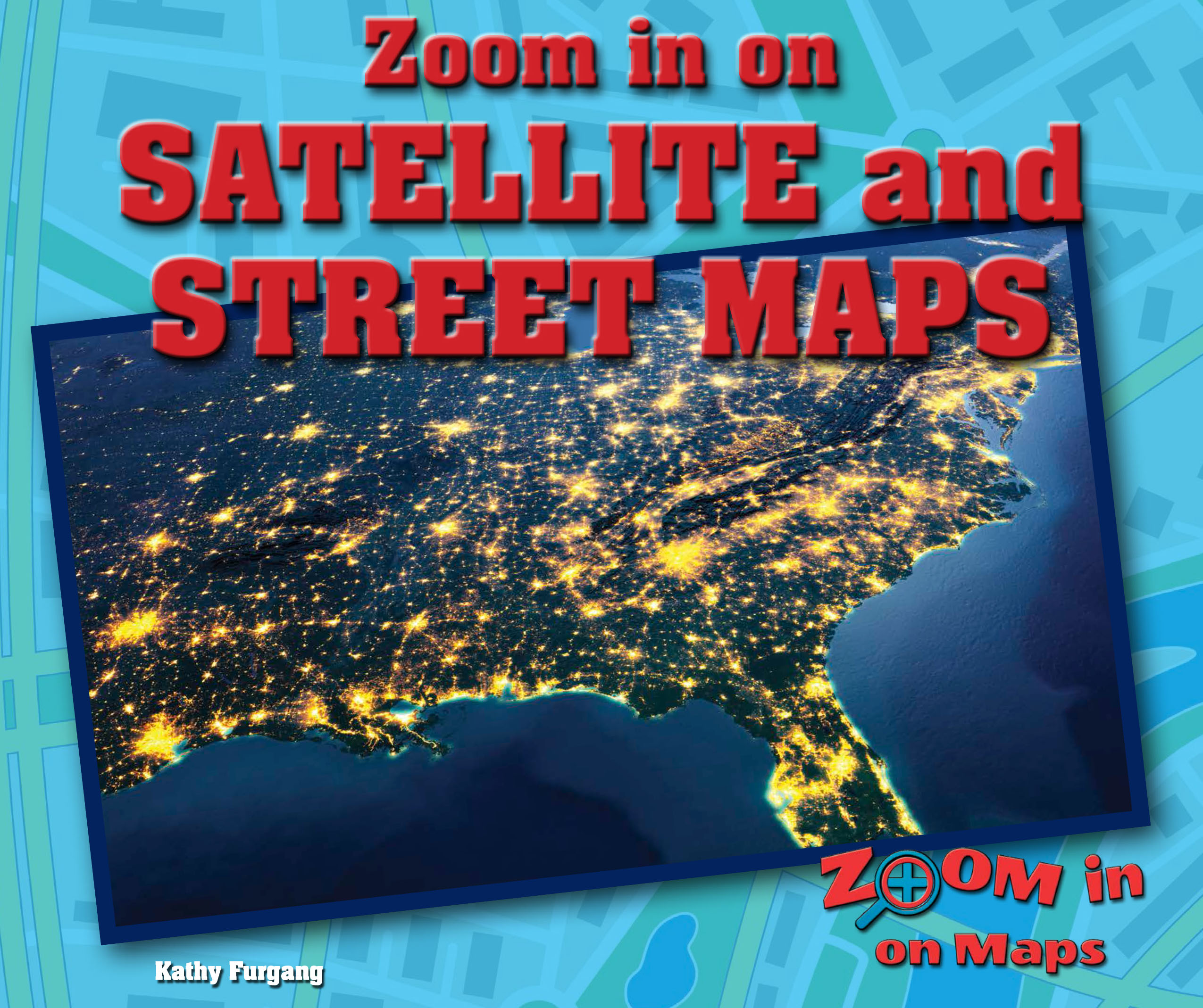 Zoom In On Satellite And Street Maps   9780766092914ET 