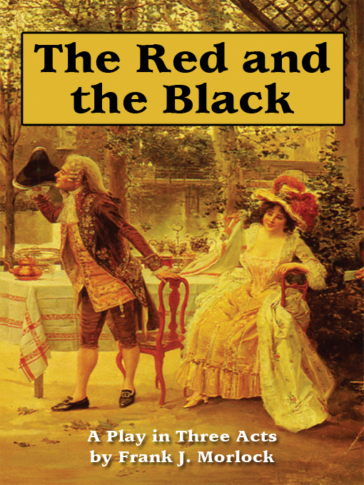 The Red and the Black A Play in Three Acts Based on the Novel by Stendhal