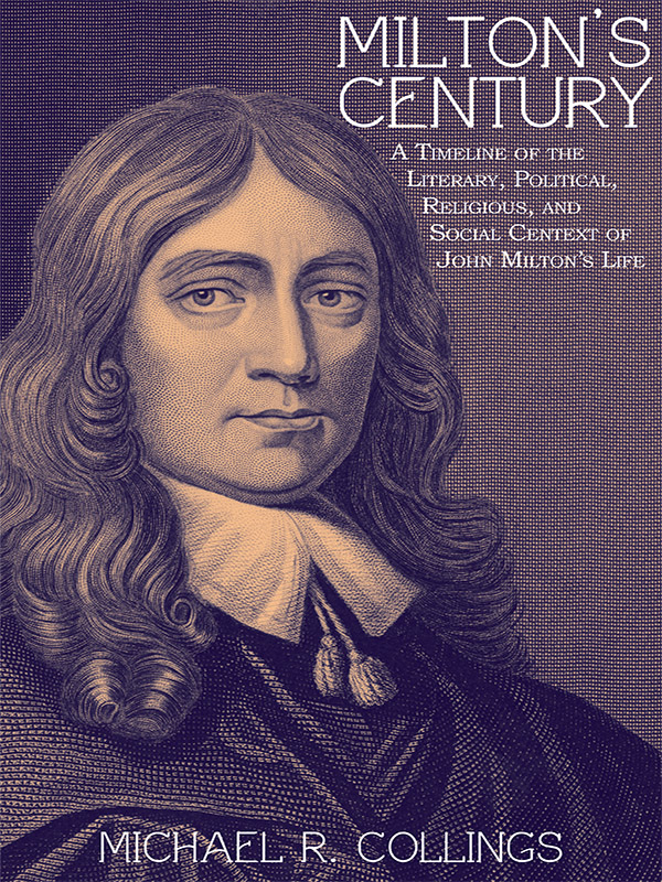 Milton's Century A Timeline of the Literary, Political, Religious, and Social Centext of John