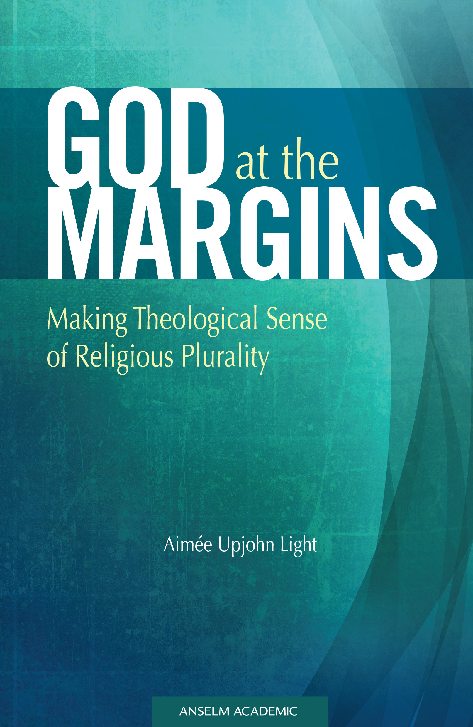 God at the Margins: Making Theological Sense of Religious Plurality