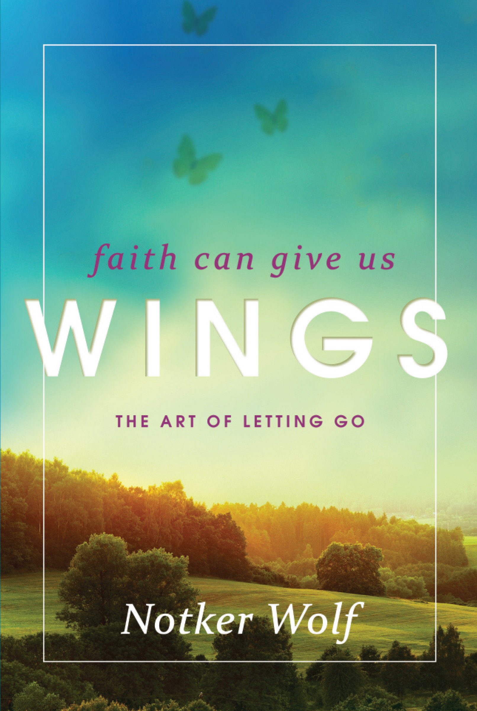 Faith Can Give Us Wings The Art of Letting Go