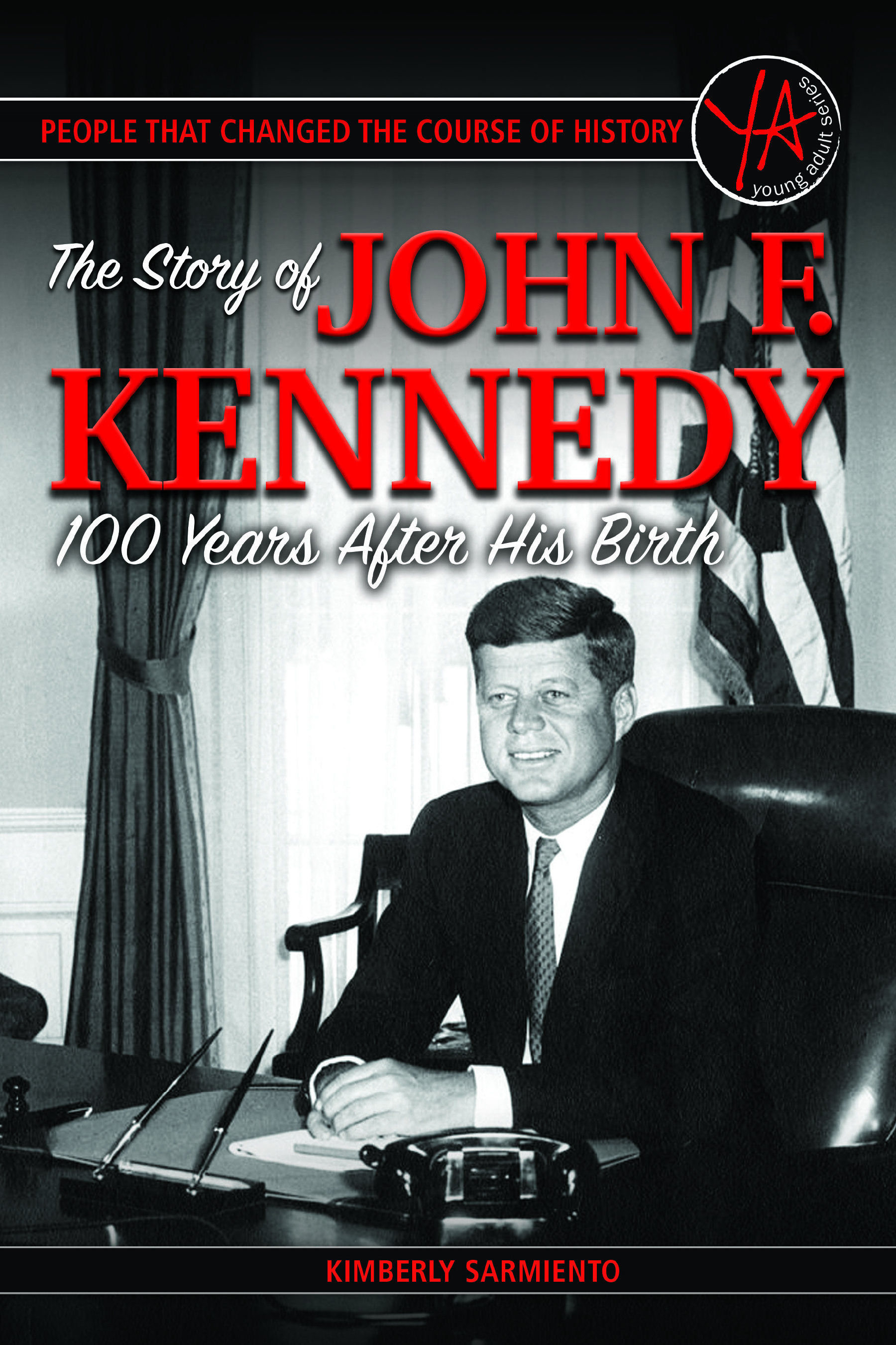 People that Changed the Course of History The Story of John F. Kennedy